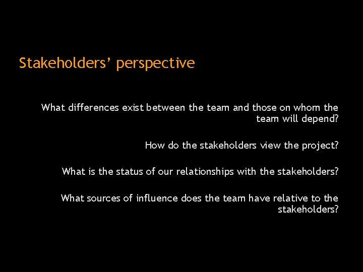 Stakeholders’ perspective What differences exist between the team and those on whom the team