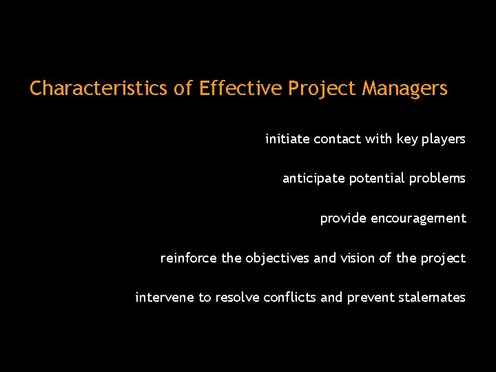 Characteristics of Effective Project Managers initiate contact with key players anticipate potential problems provide