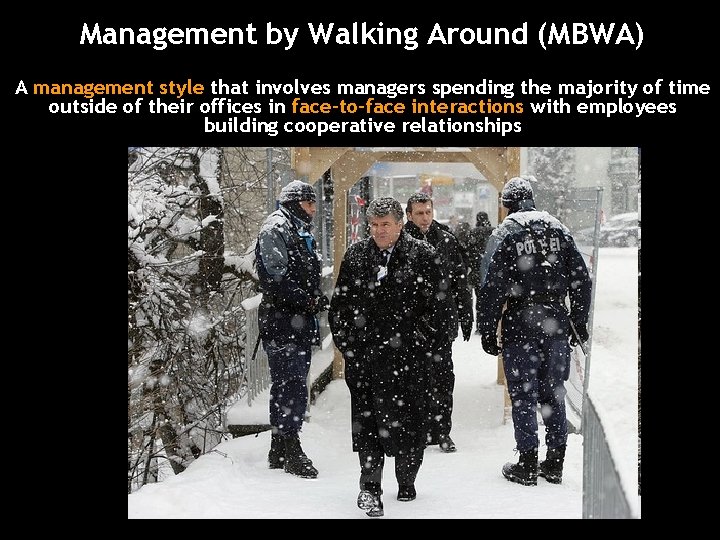 Management by Walking Around (MBWA) A management style that involves managers spending the majority