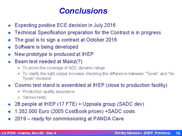 Conclusions Expecting positive ECE decision in July 2016 Technical Specification preparation for the Contract
