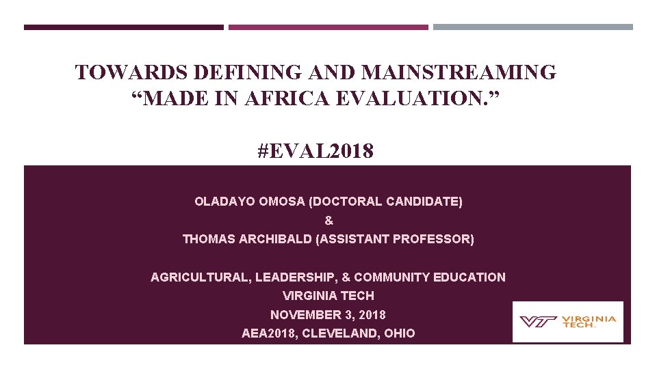 TOWARDS DEFINING AND MAINSTREAMING “MADE IN AFRICA EVALUATION. ” #EVAL 2018 OLADAYO OMOSA (DOCTORAL