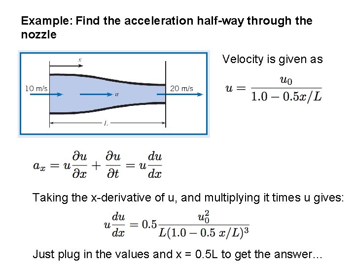 Example: Find the acceleration half-way through the nozzle Velocity is given as Taking the Example: Find the acceleration half-way through the nozzle Velocity is given as Taking the