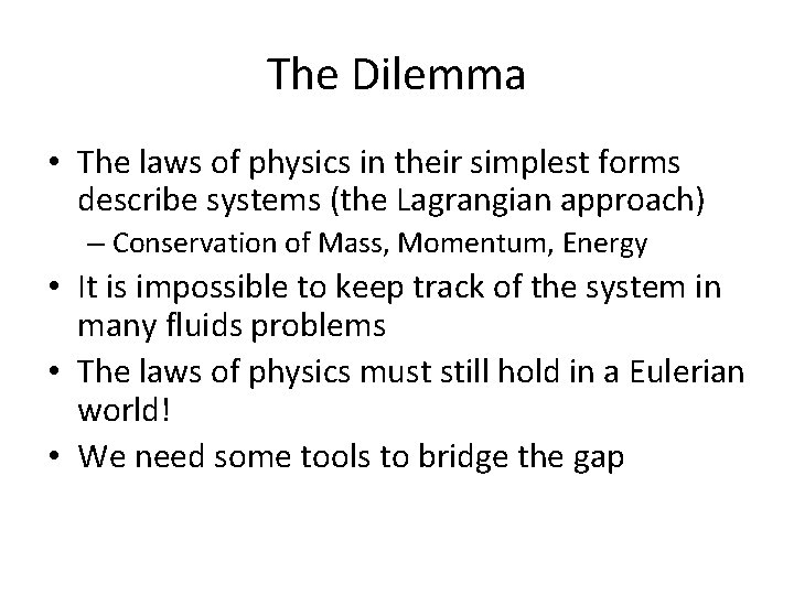The Dilemma • The laws of physics in their simplest forms describe systems (the The Dilemma • The laws of physics in their simplest forms describe systems (the