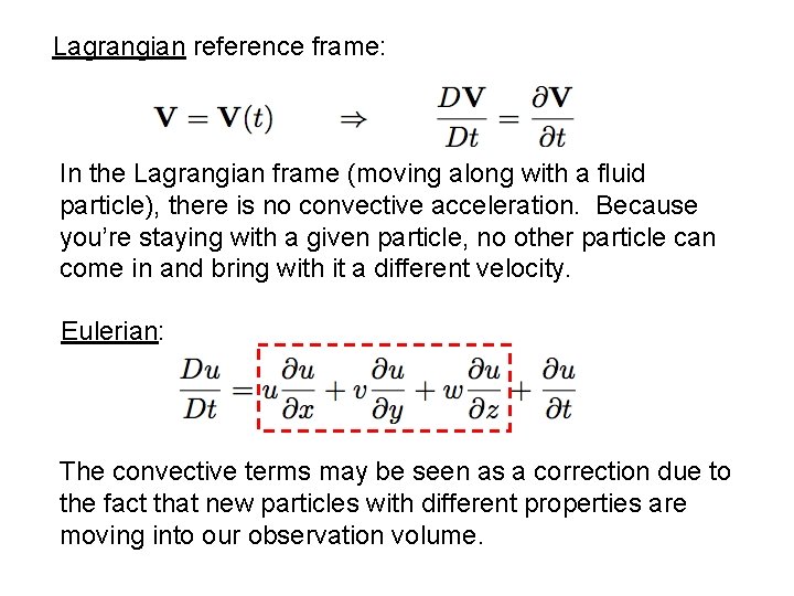 Lagrangian reference frame: In the Lagrangian frame (moving along with a fluid particle), there Lagrangian reference frame: In the Lagrangian frame (moving along with a fluid particle), there