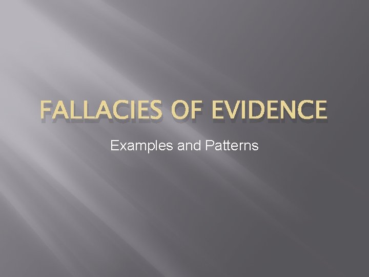 FALLACIES OF EVIDENCE Examples and Patterns 