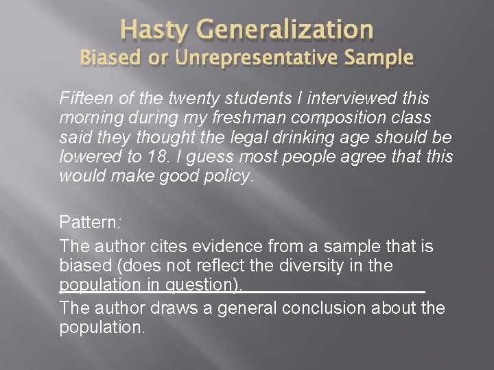 Hasty Generalization Biased or Unrepresentative Sample Fifteen of the twenty students I interviewed this