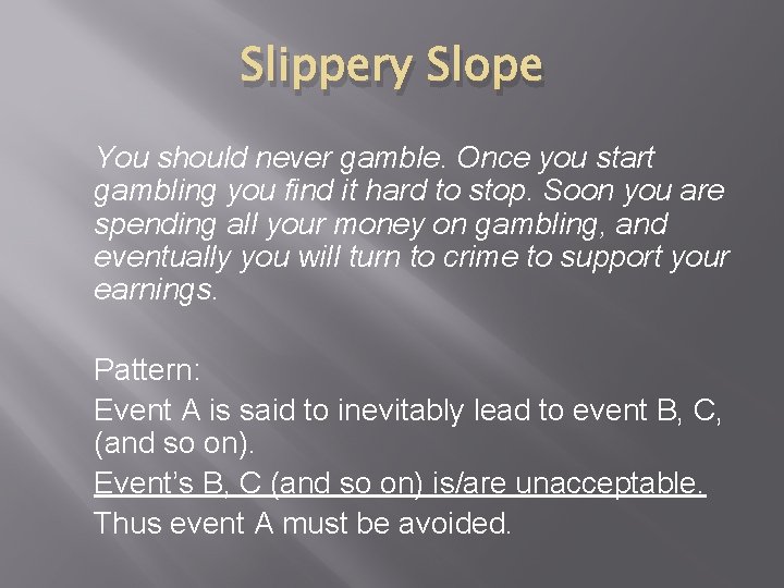 Slippery Slope You should never gamble. Once you start gambling you find it hard