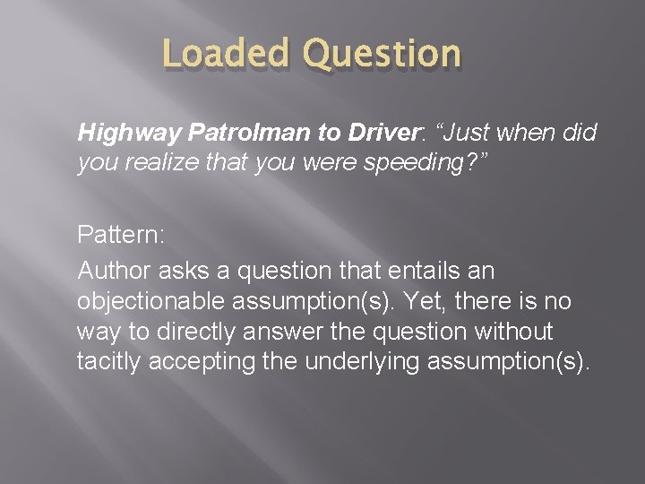 Loaded Question Highway Patrolman to Driver: “Just when did you realize that you were