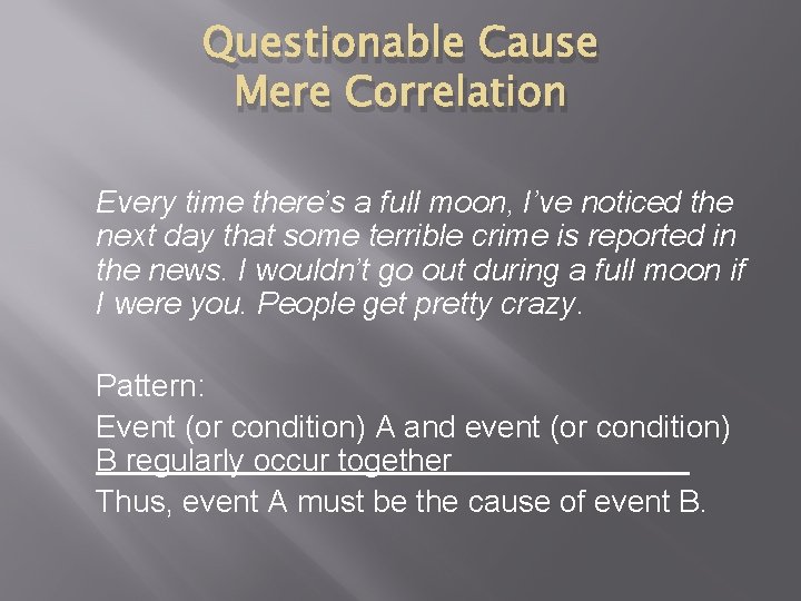 Questionable Cause Mere Correlation Every time there’s a full moon, I’ve noticed the next