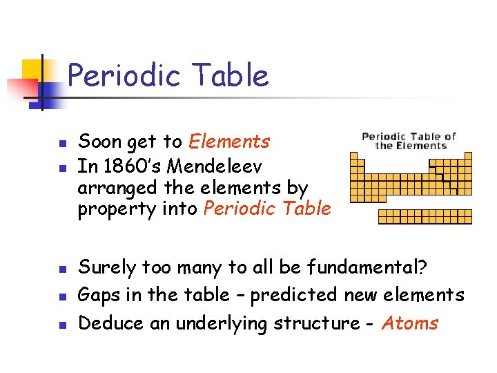 Periodic Table n n n Soon get to Elements In 1860’s Mendeleev arranged the Periodic Table n n n Soon get to Elements In 1860’s Mendeleev arranged the