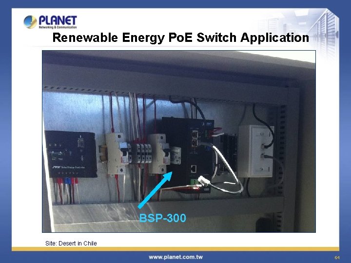 Renewable Energy Po. E Switch Application BSP-300 Site: Desert in Chile 64 