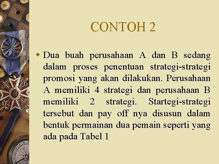 CONTOH 2 w Dua buah perusahaan A dan B sedang dalam proses penentuan strategi-strategi