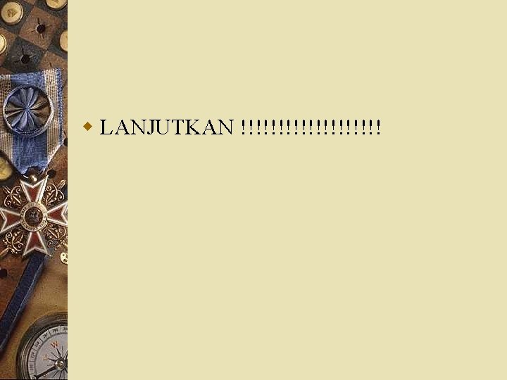 w LANJUTKAN !!!!!!!!!! 