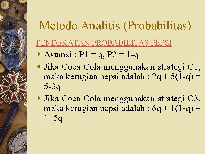 Metode Analitis (Probabilitas) PENDEKATAN PROBABILITAS PEPSI w Asumsi : P 1 = q, P