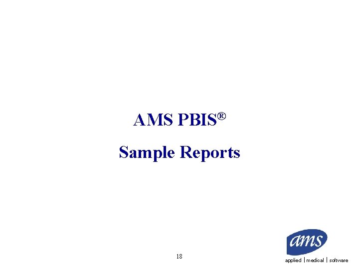 AMS PBIS® Sample Reports 18 applied medical software 