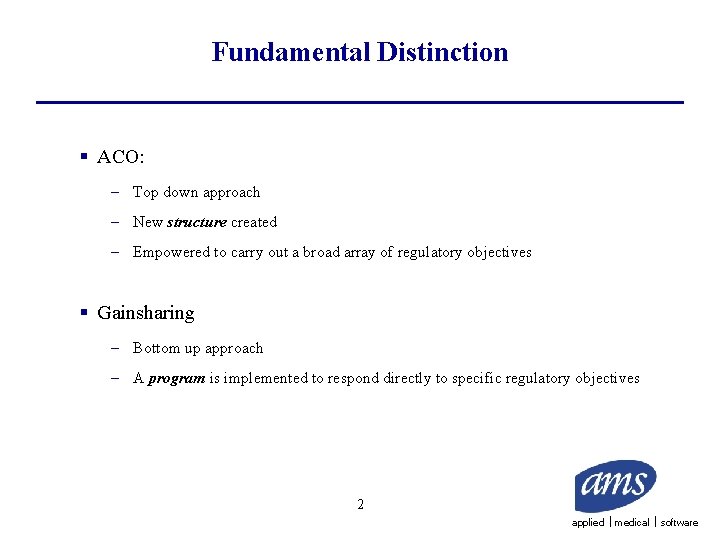 Fundamental Distinction § ACO: – Top down approach – New structure created – Empowered