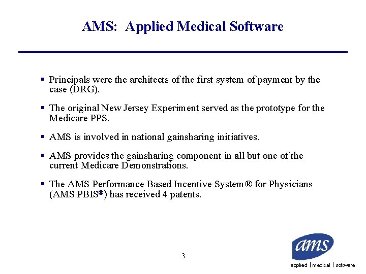 AMS: Applied Medical Software § Principals were the architects of the first system of