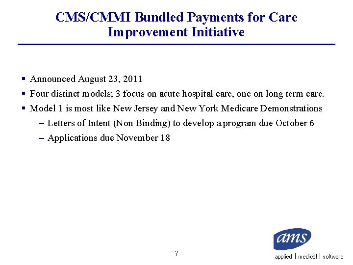 CMS/CMMI Bundled Payments for Care Improvement Initiative § Announced August 23, 2011 § Four