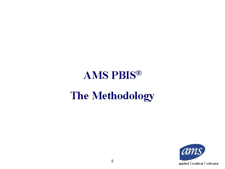 AMS PBIS® The Methodology 8 applied medical software 