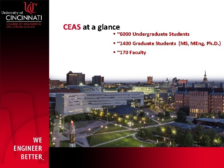  CEAS at a glance § ~6000 Undergraduate Students § ~1400 Graduate Students (MS,