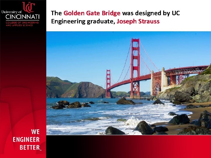The Golden Gate Bridge was designed by UC Golden Gate Bridge Engineering graduate, Joseph
