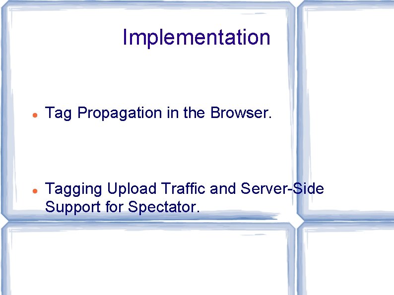 Implementation Tag Propagation in the Browser. Tagging Upload Traffic and Server-Side Support for Spectator. Implementation Tag Propagation in the Browser. Tagging Upload Traffic and Server-Side Support for Spectator.