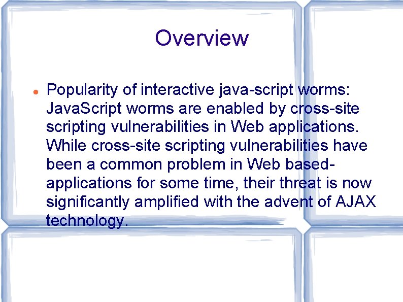 Overview Popularity of interactive java-script worms: Java. Script worms are enabled by cross-site scripting Overview Popularity of interactive java-script worms: Java. Script worms are enabled by cross-site scripting