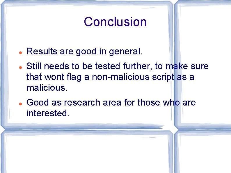 Conclusion Results are good in general. Still needs to be tested further, to make Conclusion Results are good in general. Still needs to be tested further, to make
