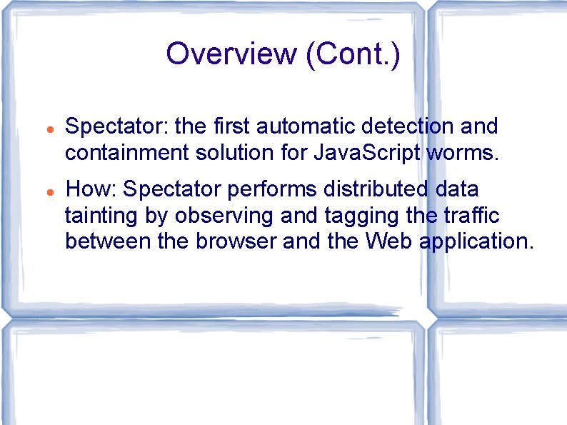 Overview (Cont. ) Spectator: the first automatic detection and containment solution for Java. Script Overview (Cont. ) Spectator: the first automatic detection and containment solution for Java. Script