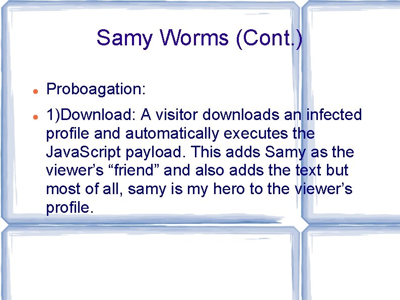 Samy Worms (Cont. ) Proboagation: 1)Download: A visitor downloads an infected profile and automatically Samy Worms (Cont. ) Proboagation: 1)Download: A visitor downloads an infected profile and automatically