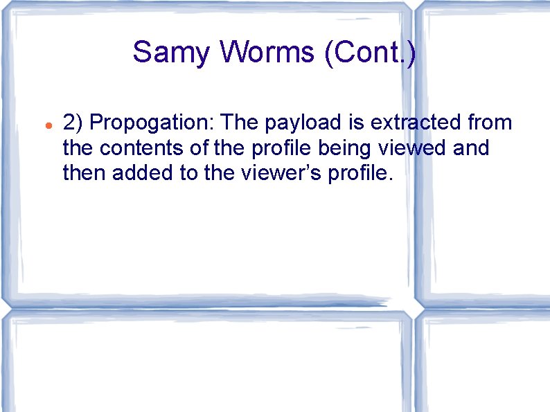 Samy Worms (Cont. ) 2) Propogation: The payload is extracted from the contents of Samy Worms (Cont. ) 2) Propogation: The payload is extracted from the contents of