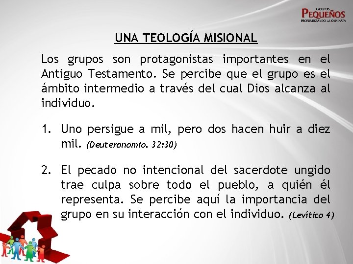 UNA TEOLOGÍA MISIONAL Los grupos son protagonistas importantes en el Antiguo Testamento. Se percibe