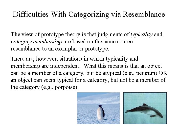 Difficulties With Categorizing via Resemblance The view of prototype theory is that judgments of