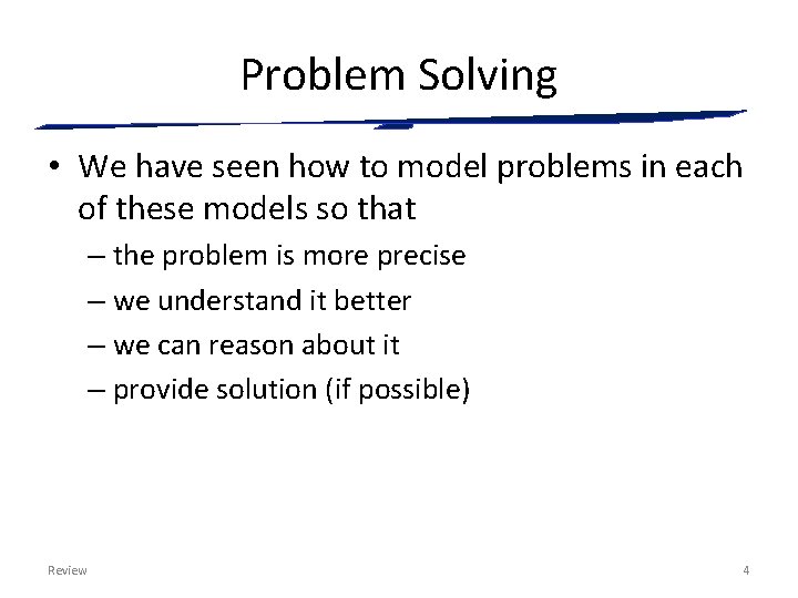 Problem Solving • We have seen how to model problems in each of these