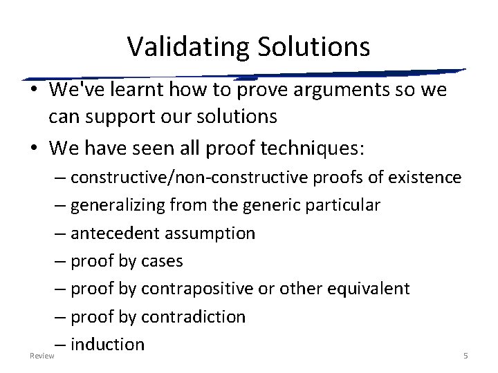 Validating Solutions • We've learnt how to prove arguments so we can support our