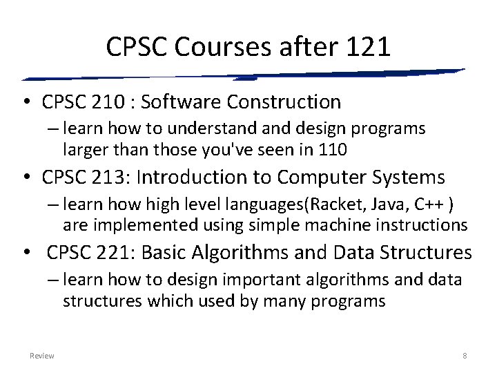 CPSC Courses after 121 • CPSC 210 : Software Construction – learn how to
