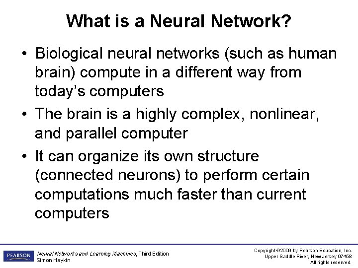 What is a Neural Network? • Biological neural networks (such as human brain) compute