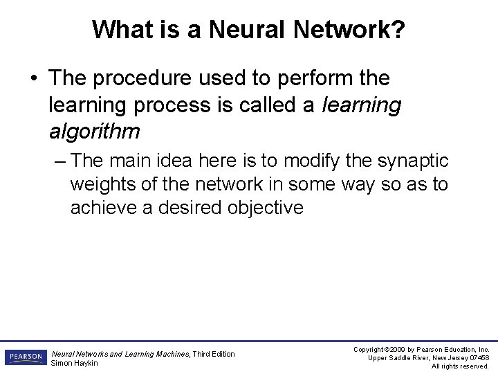What is a Neural Network? • The procedure used to perform the learning process