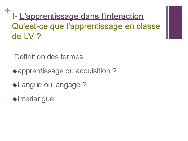 + I- L’apprentissage dans l’interaction Qu’est-ce que l’apprentissage en classe de LV ? Définition