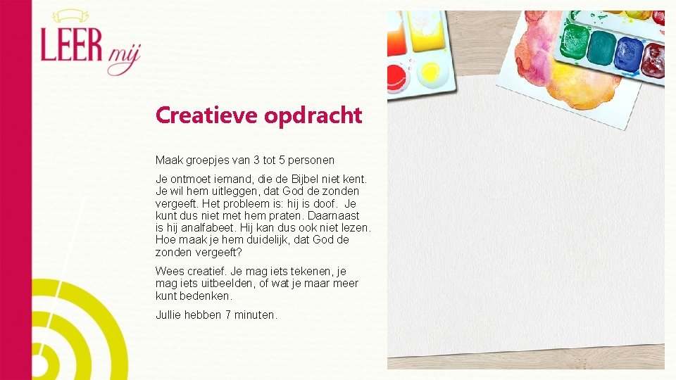 Creatieve opdracht Maak groepjes van 3 tot 5 personen Je ontmoet iemand, die de