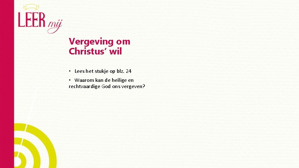 Vergeving om Christus’ wil • Lees het stukje op blz. 24 • Waarom kan