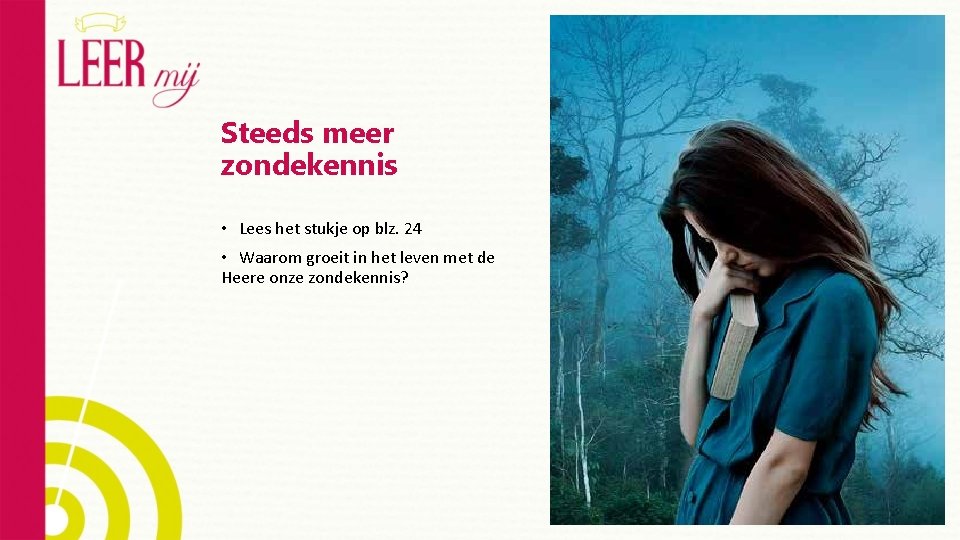 Steeds meer zondekennis • Lees het stukje op blz. 24 • Waarom groeit in