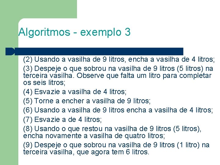 Algoritmos - exemplo 3 (2) Usando a vasilha de 9 litros, encha a vasilha