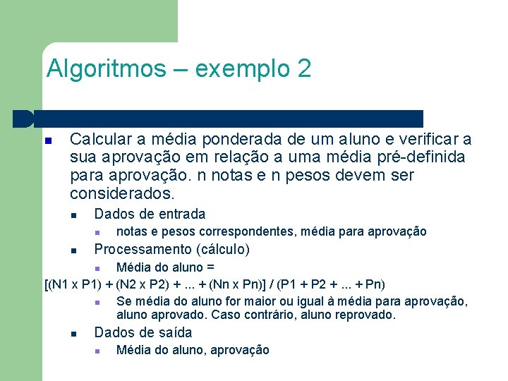 Algoritmos – exemplo 2 Calcular a média ponderada de um aluno e verificar a