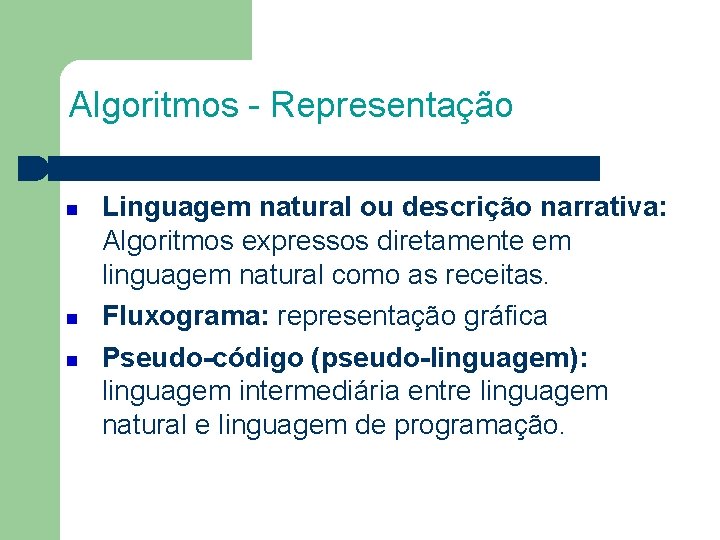 Algoritmos - Representação Linguagem natural ou descrição narrativa: Algoritmos expressos diretamente em linguagem natural