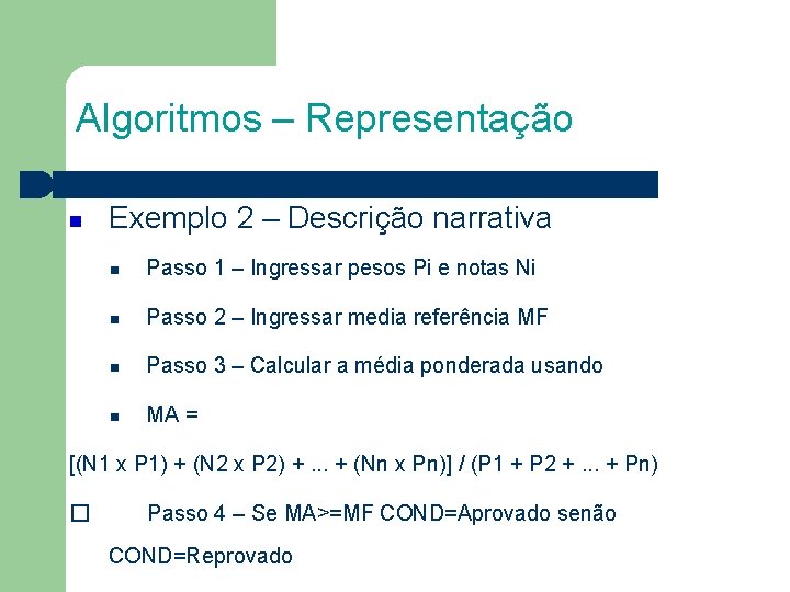 Algoritmos – Representação Exemplo 2 – Descrição narrativa Passo 1 – Ingressar pesos Pi