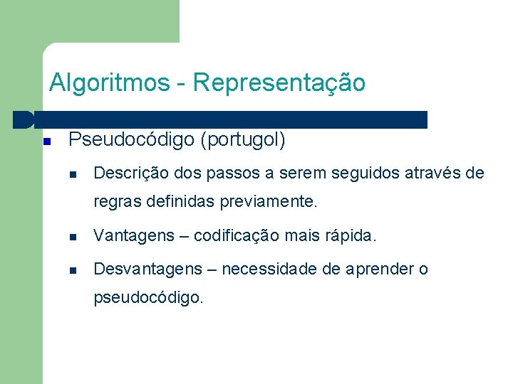 Algoritmos - Representação Pseudocódigo (portugol) Descrição dos passos a serem seguidos através de regras