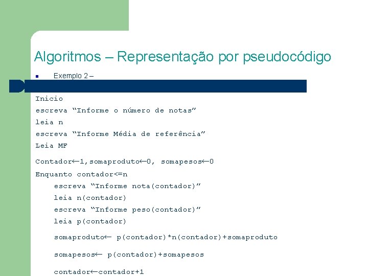 Algoritmos – Representação por pseudocódigo Exemplo 2 – ALGORITMO Inicio escreva “Informe o número