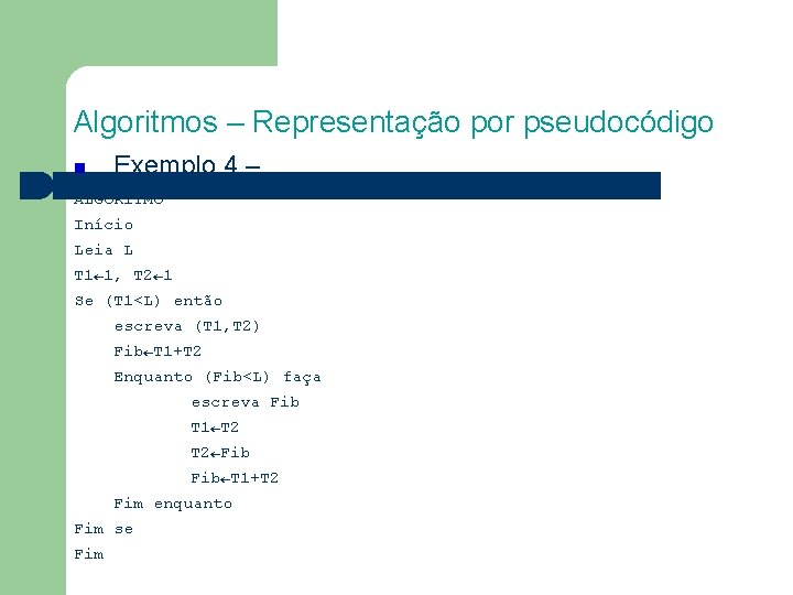 Algoritmos – Representação por pseudocódigo Exemplo 4 – ALGORITMO Início Leia L T 1←