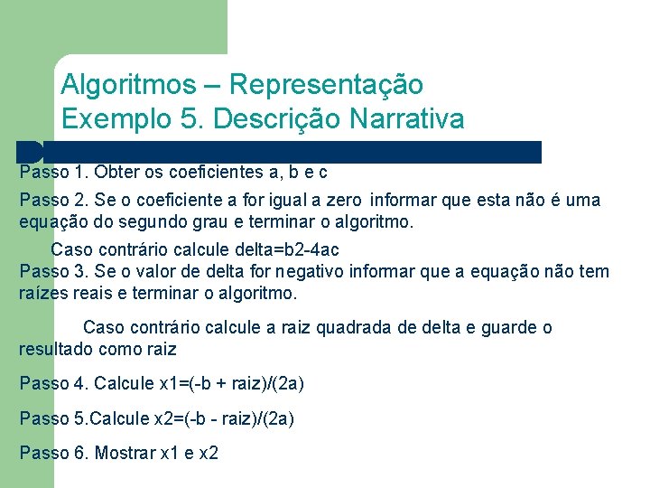 Algoritmos – Representação Exemplo 5. Descrição Narrativa Passo 1. Obter os coeficientes a, b